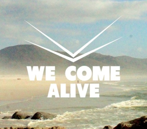 we come alive pic